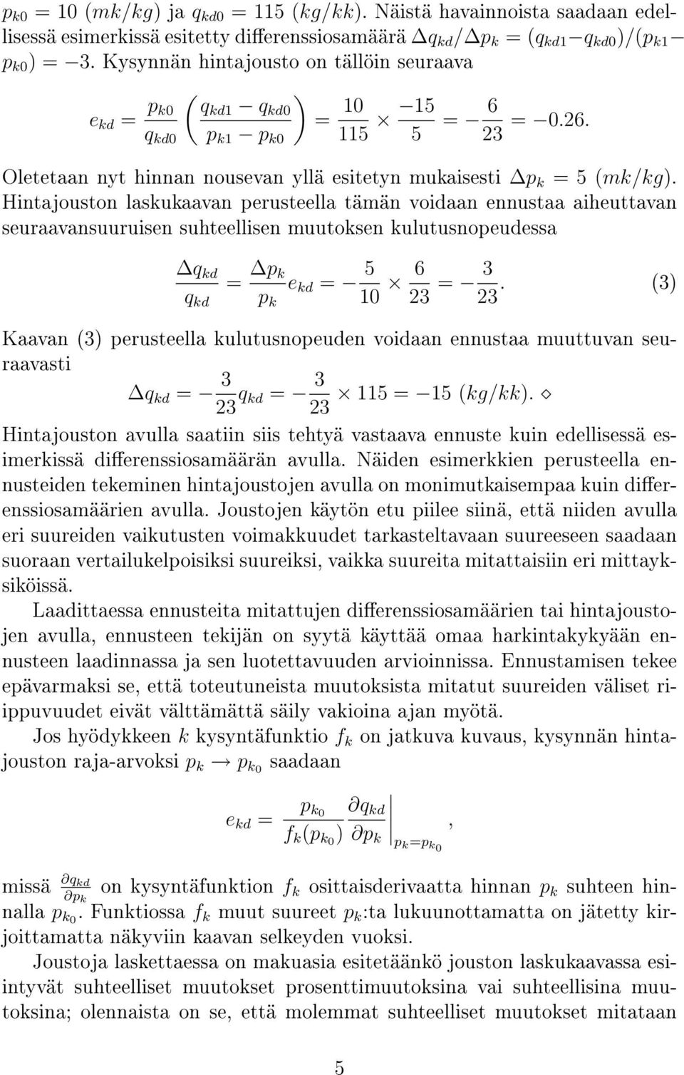 Hintajouston laskukaavan perusteella tämän voidaan ennustaa aiheuttavan seuraavansuuruisen suhteellisen muutoksen kulutusnopeudessa q kd q kd = p k p k e kd = 5 10 6 23 = 3 23.