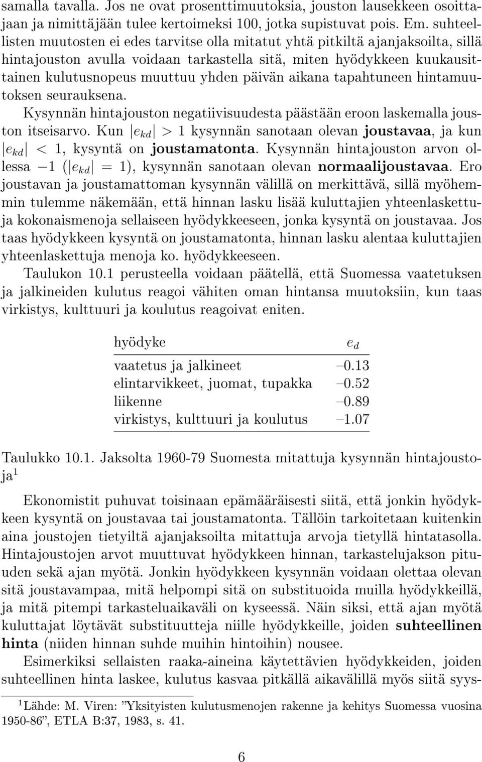 päivän aikana tapahtuneen hintamuutoksen seurauksena. Kysynnän hintajouston negatiivisuudesta päästään eroon laskemalla jouston itseisarvo.