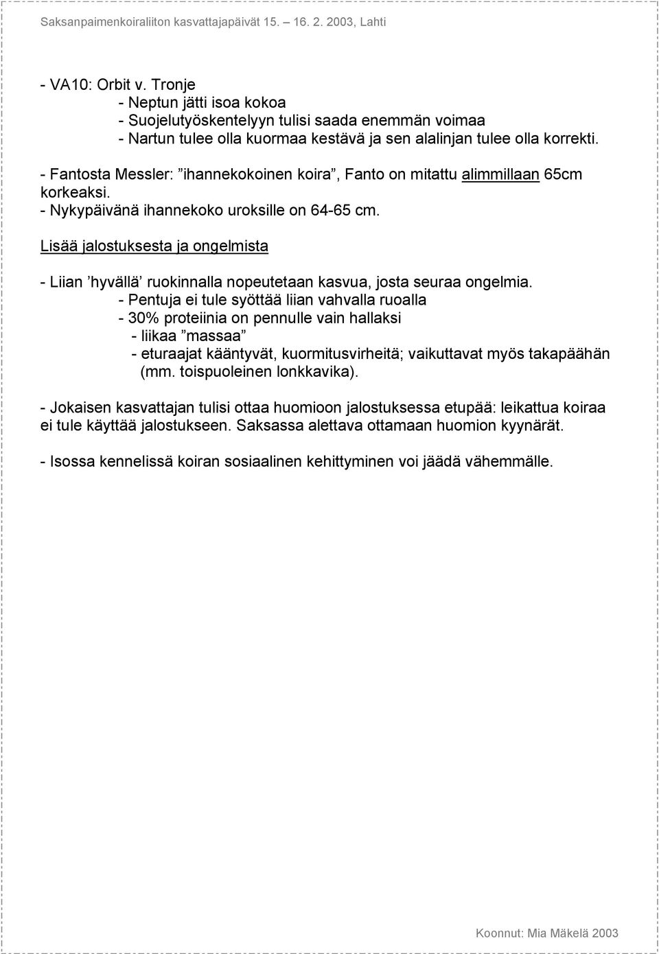 Lisää jalostuksesta ja ongelmista - Liian hyvällä ruokinnalla nopeutetaan kasvua, josta seuraa ongelmia.