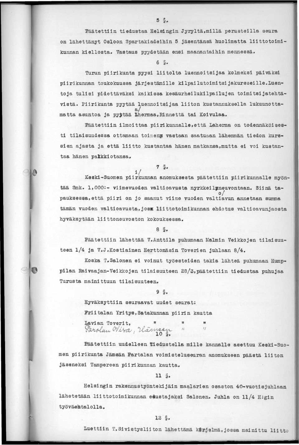 luentoja tulisi pidettäväksi kaikissa kesäurheiluk1lpailujen toimitsijatehtävistä. Piirikunta pyytää luennoitsijaa liiton kustannuksella lukuunottaa/ Lhermaa,Rinnettä tai Koivulaa.