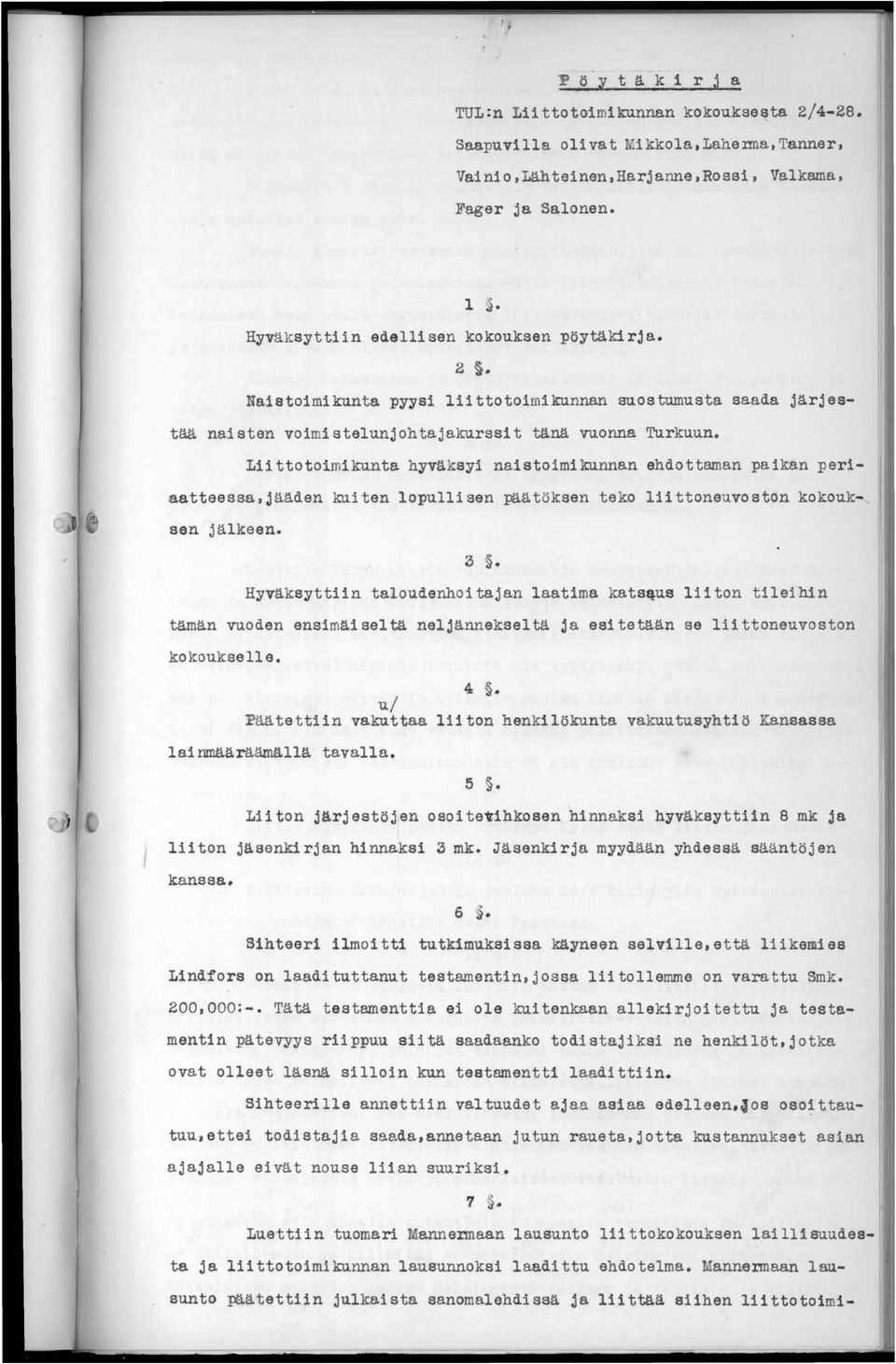 Liittotoimikunta hyväksyi naistoimikunnan ehdottaman paikan periaatteessa,jääden kuiten lopullisen päätöksen teko liittoneuvoston kokouksen jälkeen. 3.