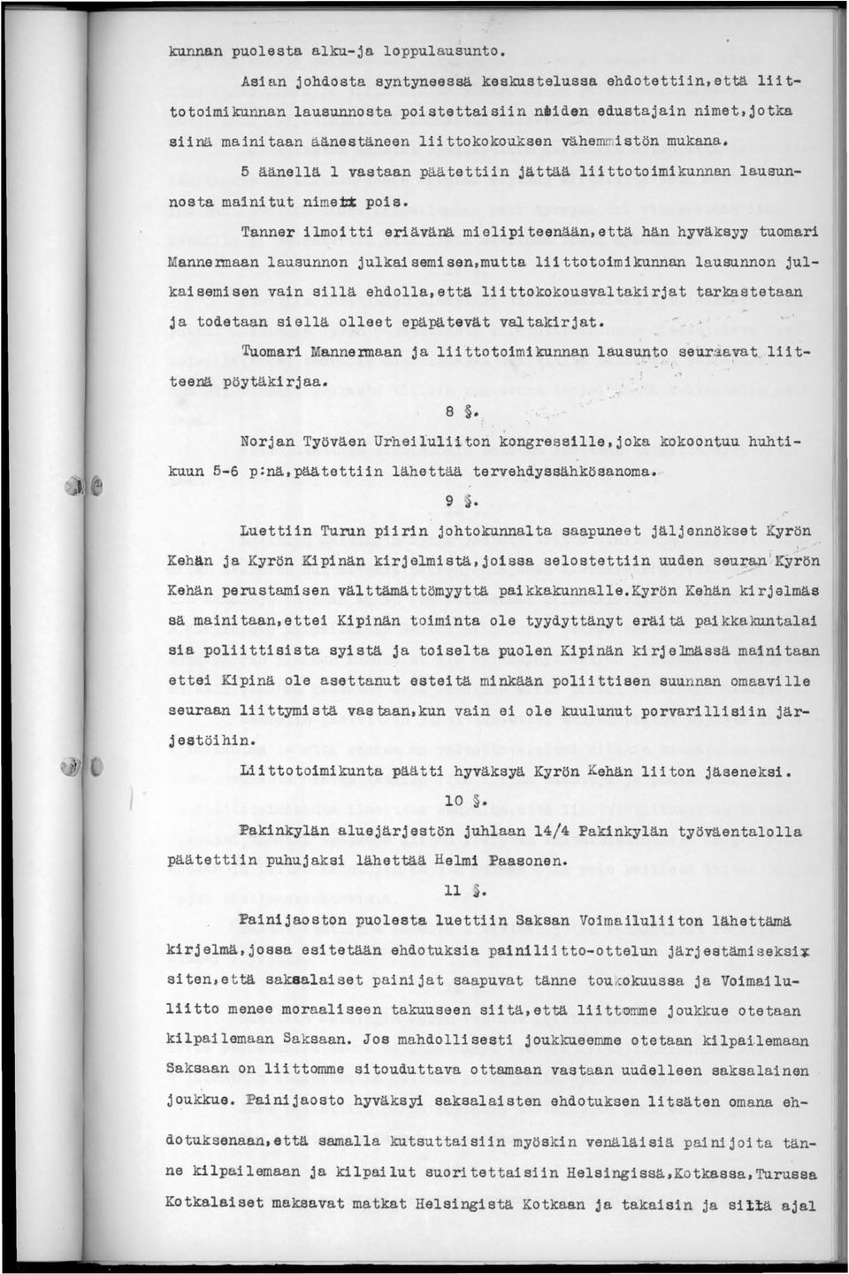 5 äänellä 1 vastaan päätettiin jättää liittotoimikunnan lausunnosta mainitut nimett pois. Tanner ilmoitti eriävänä mielipiteenään,että hän hyväksyy tuomari Manner.