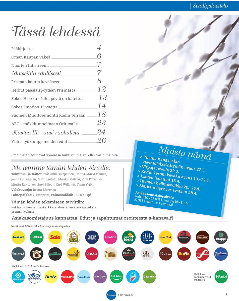 13 Sokos Emotion 15 vuotta 14 Suomen Muuttoremontti Kodin Terraan 18 ABC mökkitunnelmaan Orituvalla 23 Kustaa III uusi ruokalista 24 Yhteistyökumppaneiden edut 26 Ilmoitusten edut ovat voimassa