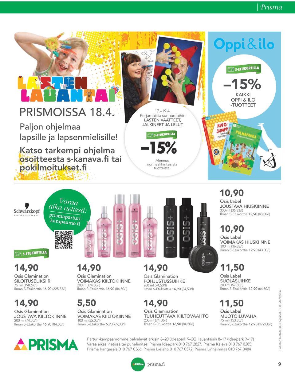 fi 10,90 Osis Label VOIMAKAS HIUSKIINNE 14,90 14,90 14,90 11,50 Osis Glamination SILOITUSELIKSIIRI Osis Glamination VOIMAKAS KIILTOKIINNE Osis Glamination POHJUSTUSSUIHKE Osis Label SUOLASUIHKE 14,90