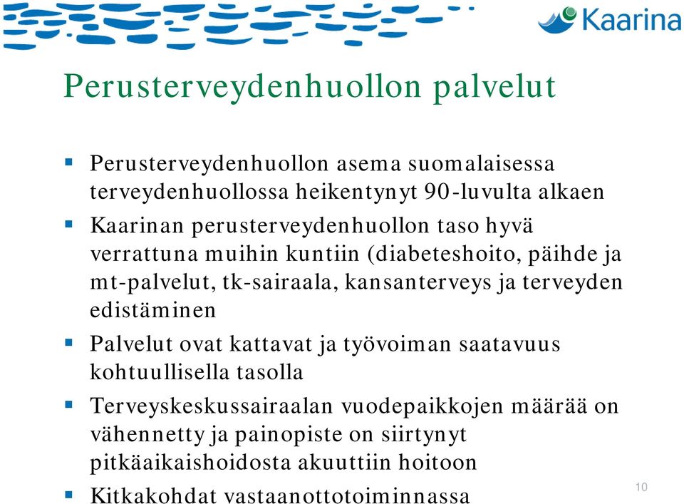 kansanterveys ja terveyden edistäminen Palvelut ovat kattavat ja työvoiman saatavuus kohtuullisella tasolla