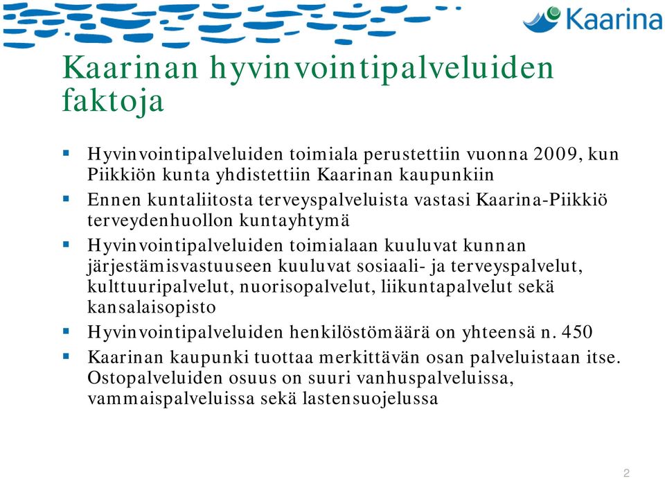 kuuluvat sosiaali- ja terveyspalvelut, kulttuuripalvelut, nuorisopalvelut, liikuntapalvelut sekä kansalaisopisto Hyvinvointipalveluiden henkilöstömäärä on