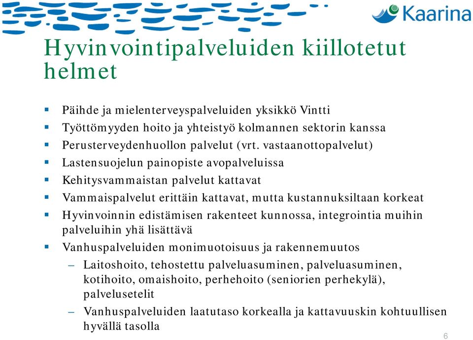 vastaanottopalvelut) Lastensuojelun painopiste avopalveluissa Kehitysvammaistan palvelut kattavat Vammaispalvelut erittäin kattavat, mutta kustannuksiltaan korkeat Hyvinvoinnin