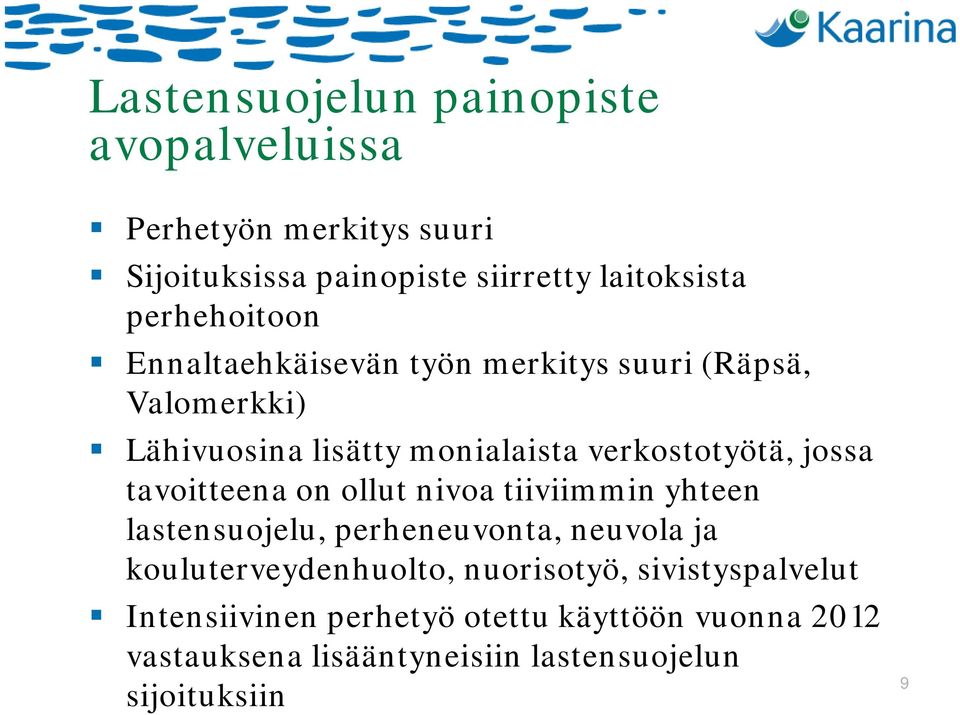 jossa tavoitteena on ollut nivoa tiiviimmin yhteen lastensuojelu, perheneuvonta, neuvola ja kouluterveydenhuolto,