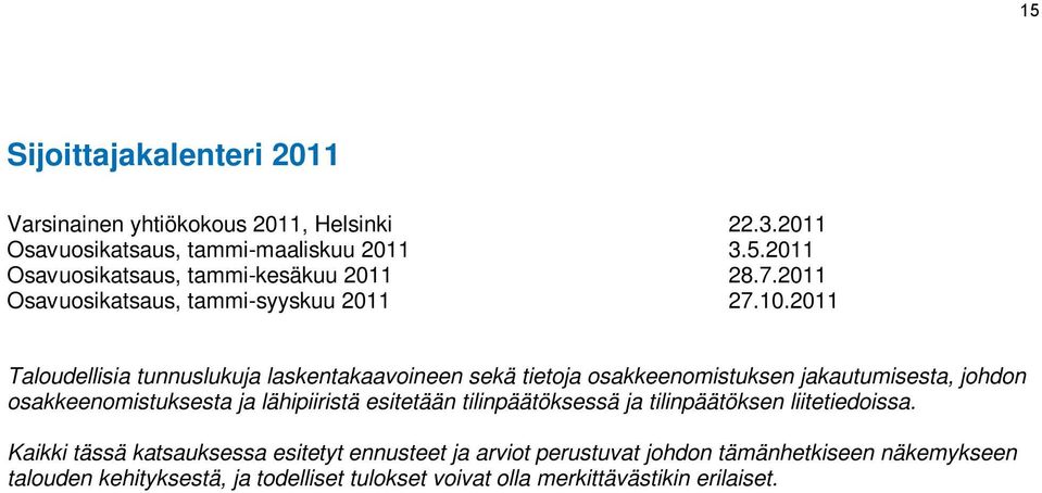 2011 Taloudellisia tunnuslukuja laskentakaavoineen sekä tietoja osakkeenomistuksen jakautumisesta, johdon osakkeenomistuksesta ja lähipiiristä
