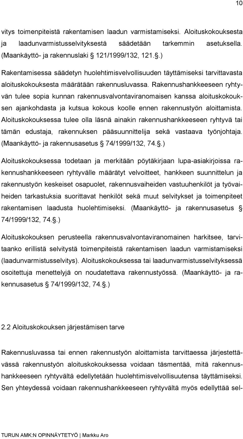 Rakennushankkeeseen ryhtyvän tulee sopia kunnan rakennusvalvontaviranomaisen kanssa aloituskokouksen ajankohdasta ja kutsua kokous koolle ennen rakennustyön aloittamista.