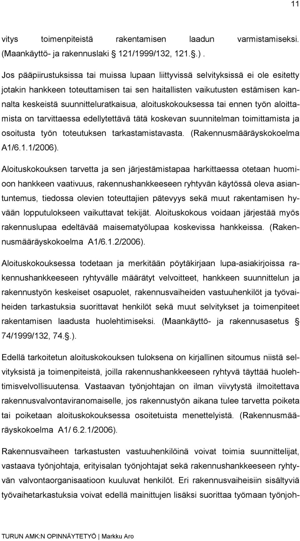 aloituskokouksessa tai ennen työn aloittamista on tarvittaessa edellytettävä tätä koskevan suunnitelman toimittamista ja osoitusta työn toteutuksen tarkastamistavasta. (Rakennusmääräyskokoelma A1/