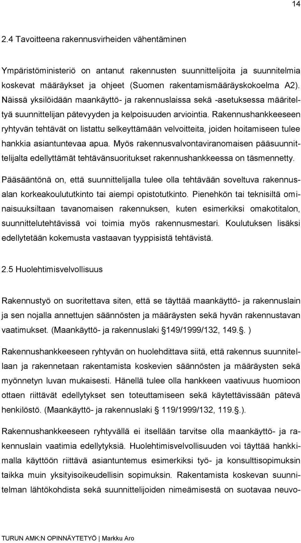 Rakennushankkeeseen ryhtyvän tehtävät on listattu selkeyttämään velvoitteita, joiden hoitamiseen tulee hankkia asiantuntevaa apua.