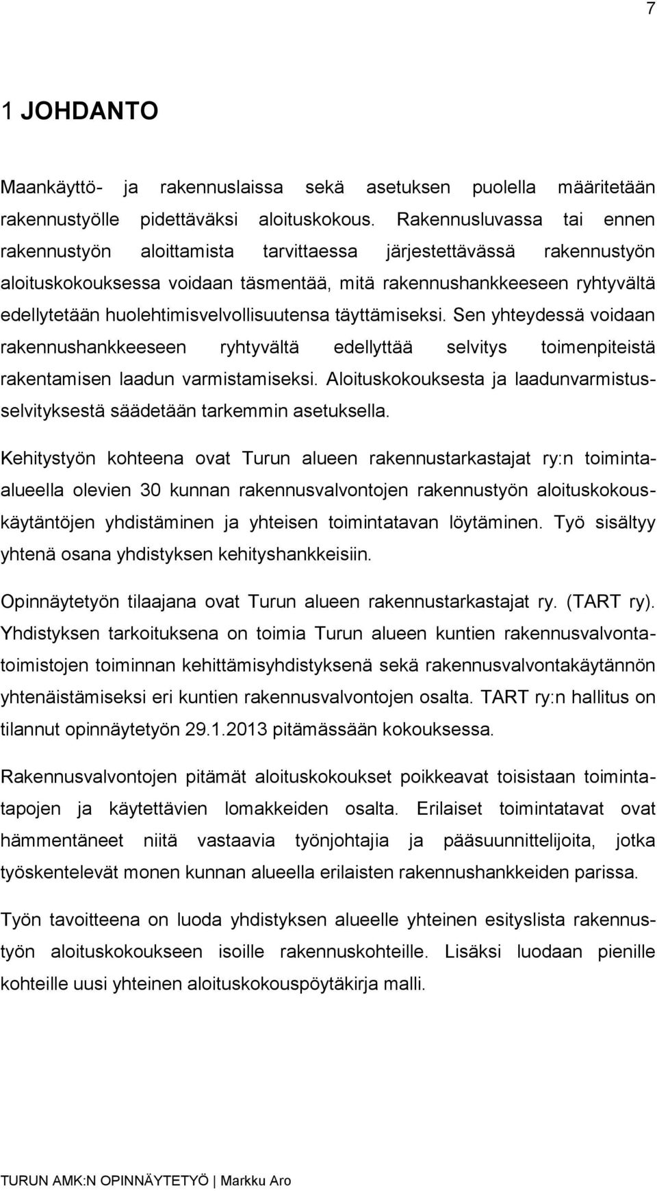 huolehtimisvelvollisuutensa täyttämiseksi. Sen yhteydessä voidaan rakennushankkeeseen ryhtyvältä edellyttää selvitys toimenpiteistä rakentamisen laadun varmistamiseksi.