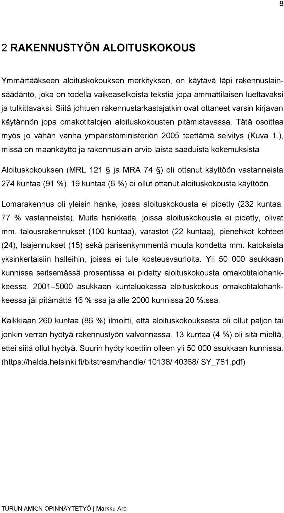 Tätä osoittaa myös jo vähän vanha ympäristöministeriön 2005 teettämä selvitys (Kuva 1.