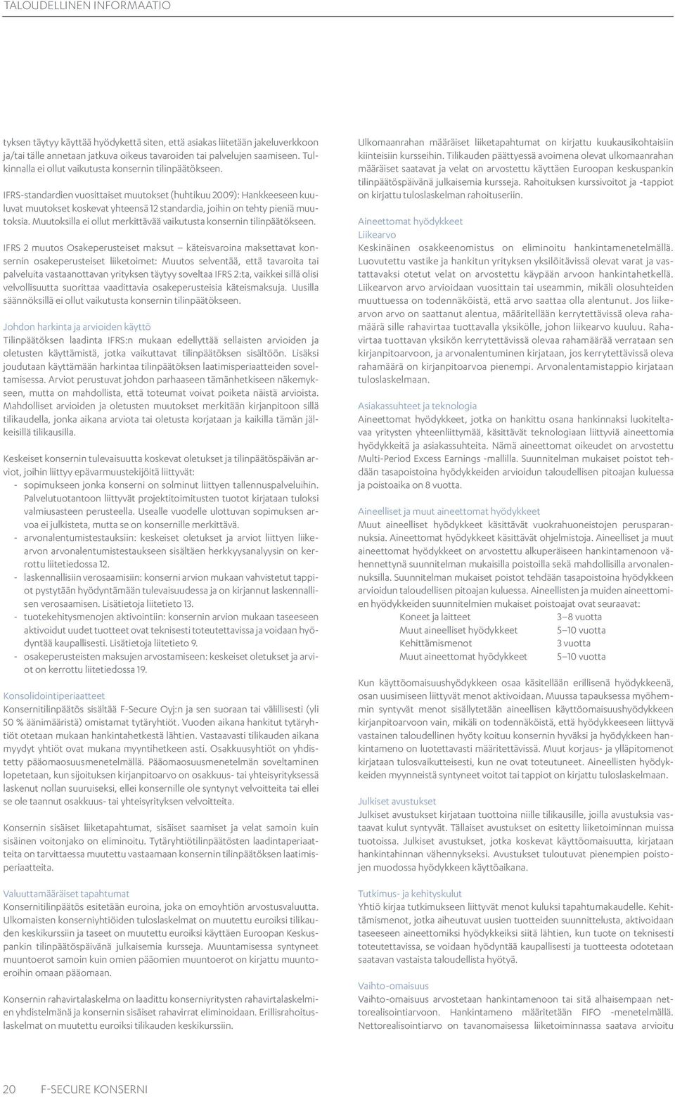 IFRS-standardien vuosittaiset muutokset (huhtikuu 2009): Hankkeeseen kuuluvat muutokset koskevat yhteensä 12 standardia, joihin on tehty pieniä muutoksia.