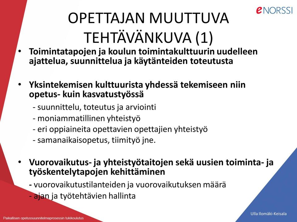 moniammatillinen yhteistyö - eri oppiaineita opettavien opettajien yhteistyö - samanaikaisopetus, tiimityö jne.