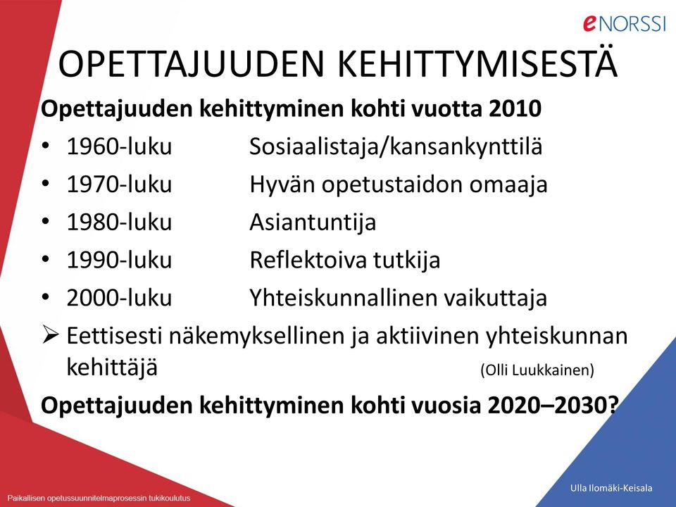 Asiantuntija Reflektoiva tutkija Yhteiskunnallinen vaikuttaja Eettisesti näkemyksellinen ja