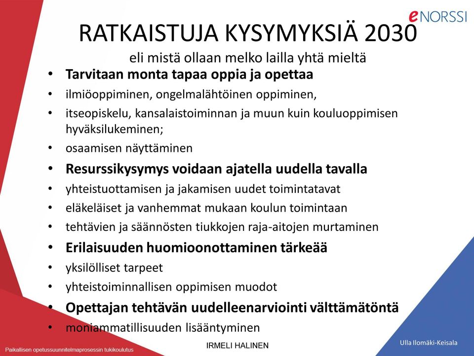 yhteistuottamisen ja jakamisen uudet toimintatavat eläkeläiset ja vanhemmat mukaan koulun toimintaan tehtävien ja säännösten tiukkojen raja-aitojen murtaminen