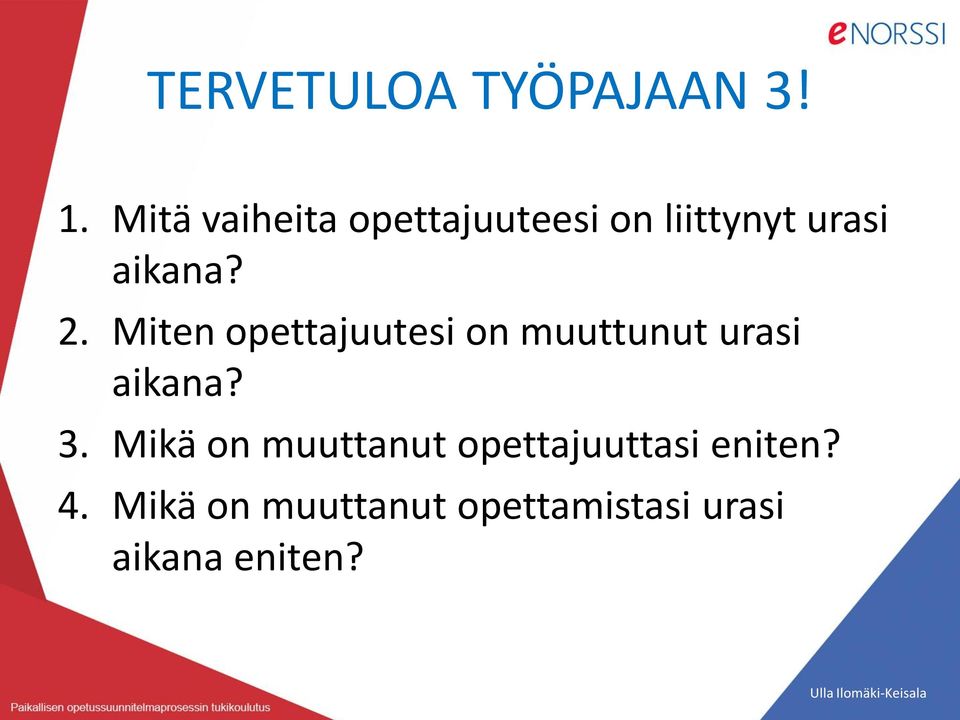 Miten opettajuutesi on muuttunut urasi aikana? 3.