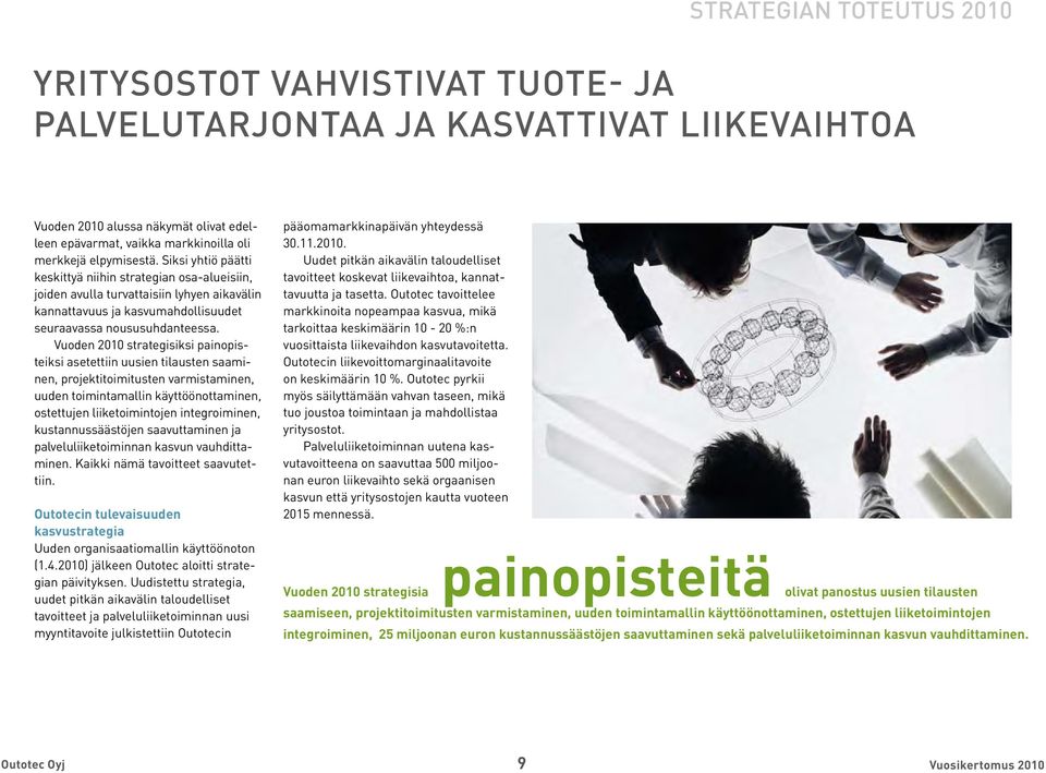 Vuoden 2010 strategisiksi painopisteiksi asetettiin uusien tilausten saaminen, projektitoimitusten varmistaminen, uuden toimintamallin käyttöönottaminen, ostettujen liiketoimintojen integroiminen,