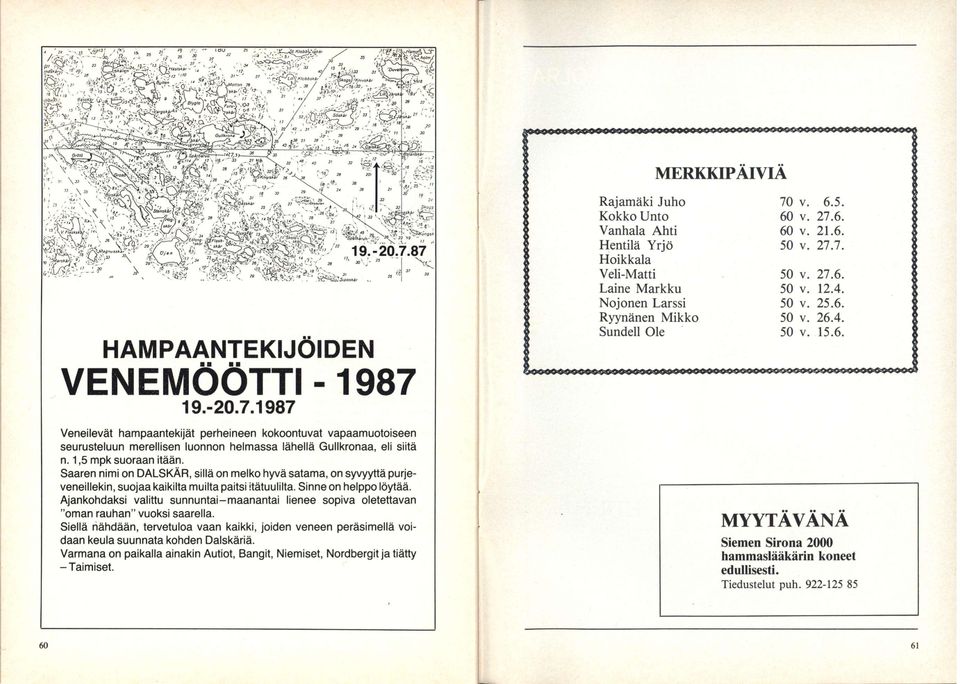 Ajankohdaksi valittu sunnuntai-maanantai lienee sopiva oletettavan "oman rauhan" vuoksi saarella.