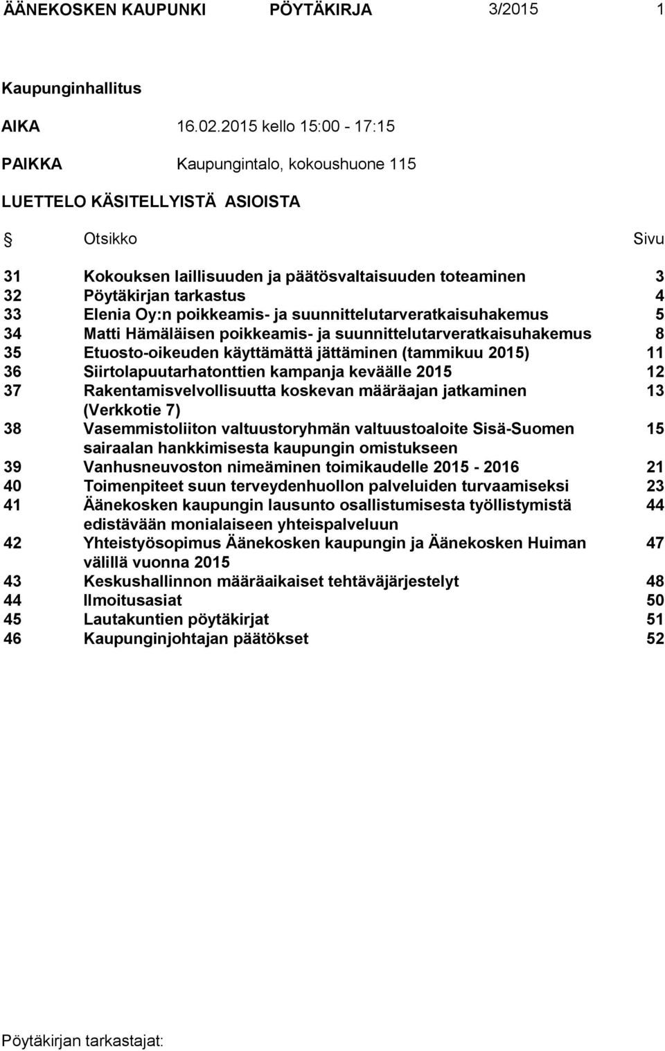 Elenia Oy:n poikkeamis- ja suunnittelutarveratkaisuhakemus 5 34 Matti Hämäläisen poikkeamis- ja suunnittelutarveratkaisuhakemus 8 35 Etuosto-oikeuden käyttämättä jättäminen (tammikuu 2015) 11 36