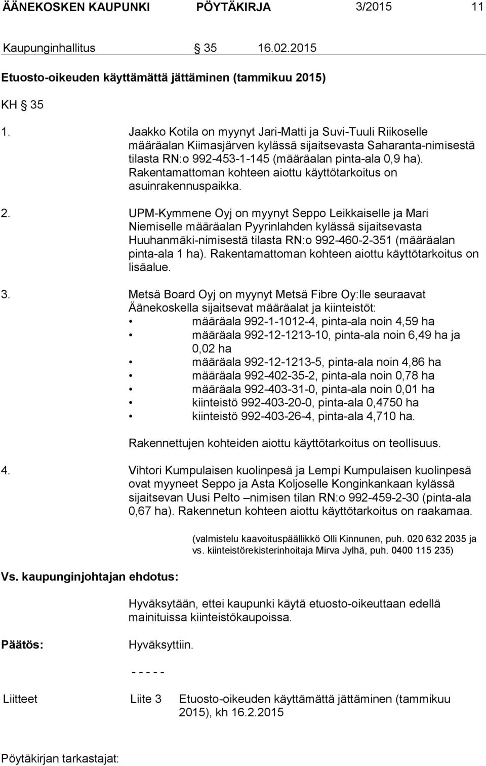 Rakentamattoman kohteen aiottu käyttötarkoitus on asuinrakennuspaikka. 2.