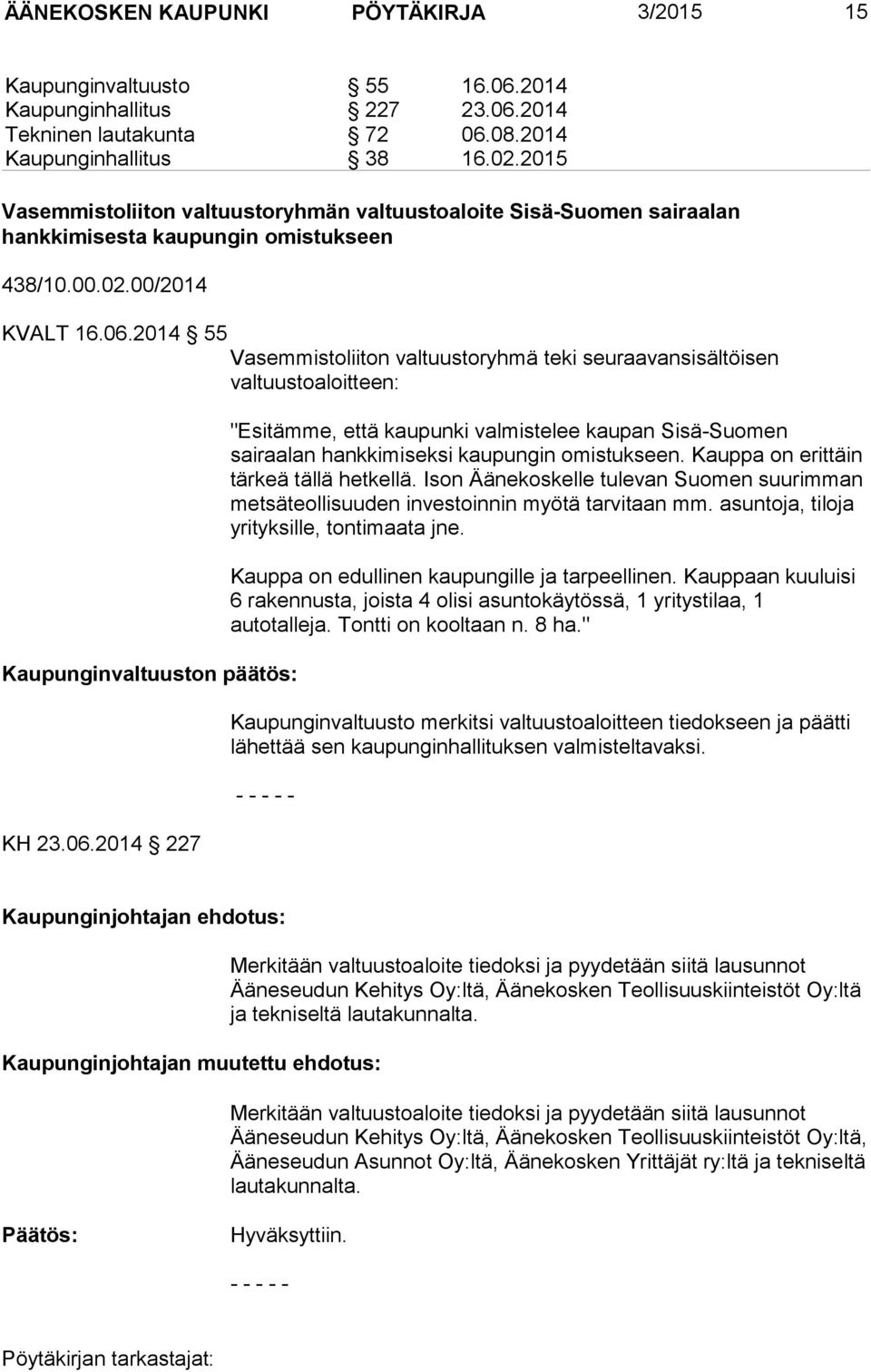 2014 55 Vasemmistoliiton valtuustoryhmä teki seuraavansisältöisen valtuustoaloitteen: Kaupunginvaltuuston päätös: KH 23.06.