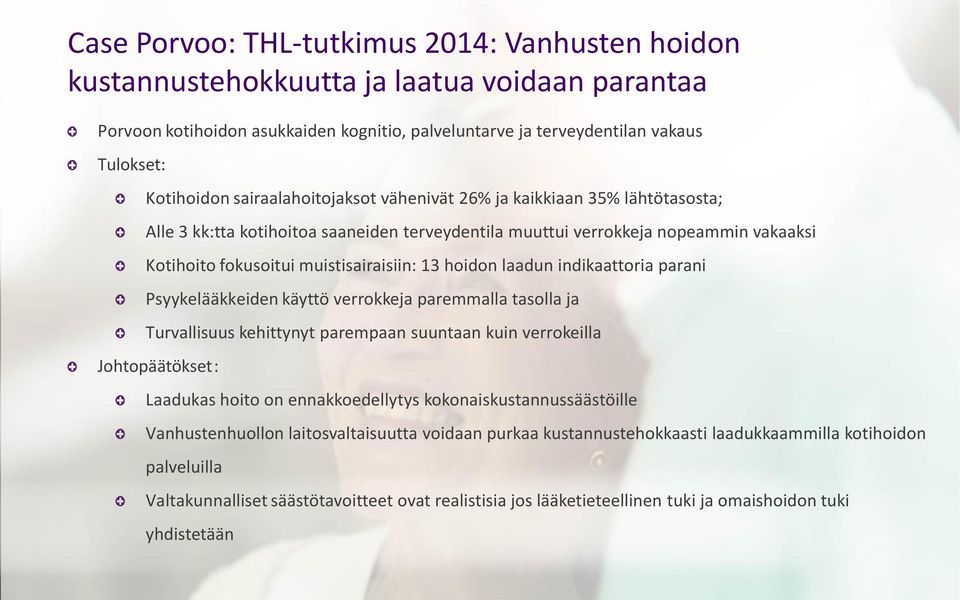 hoidon laadun indikaattoria parani Psyykelääkkeiden käyttö verrokkeja paremmalla tasolla ja Turvallisuus kehittynyt parempaan suuntaan kuin verrokeilla Johtopäätökset: Laadukas hoito on