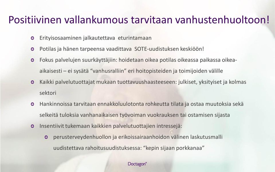 tuottavuushaasteeseen: julkiset, yksityiset ja kolmas sektori Hankinnoissa tarvitaan ennakkoluulotonta rohkeutta tilata ja ostaa muutoksia sekä selkeitä tuloksia vanhanaikaisen työvoiman