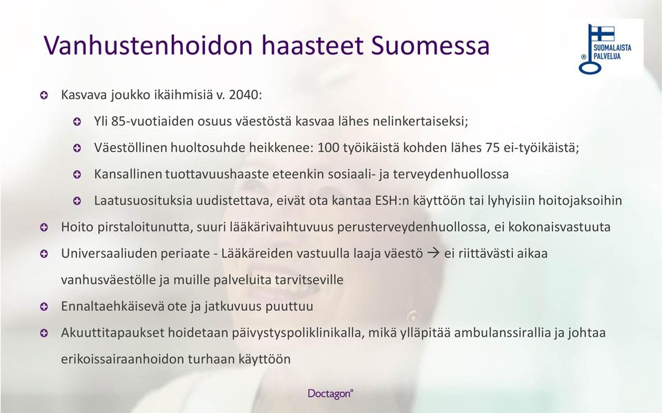 sosiaali- ja terveydenhuollossa Laatusuosituksia uudistettava, eivät ota kantaa ESH:n käyttöön tai lyhyisiin hoitojaksoihin Hoito pirstaloitunutta, suuri lääkärivaihtuvuus