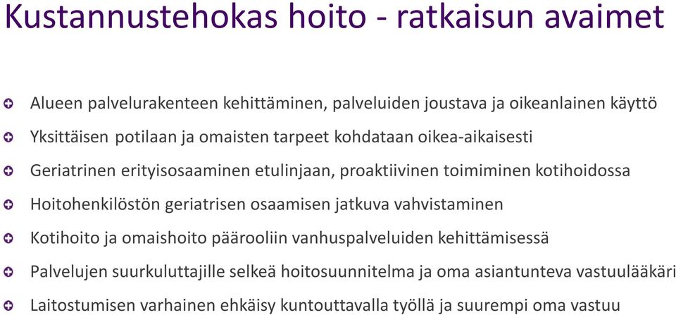 Hoitohenkilöstön geriatrisen osaamisen jatkuva vahvistaminen Kotihoito ja omaishoito päärooliin vanhuspalveluiden kehittämisessä Palvelujen