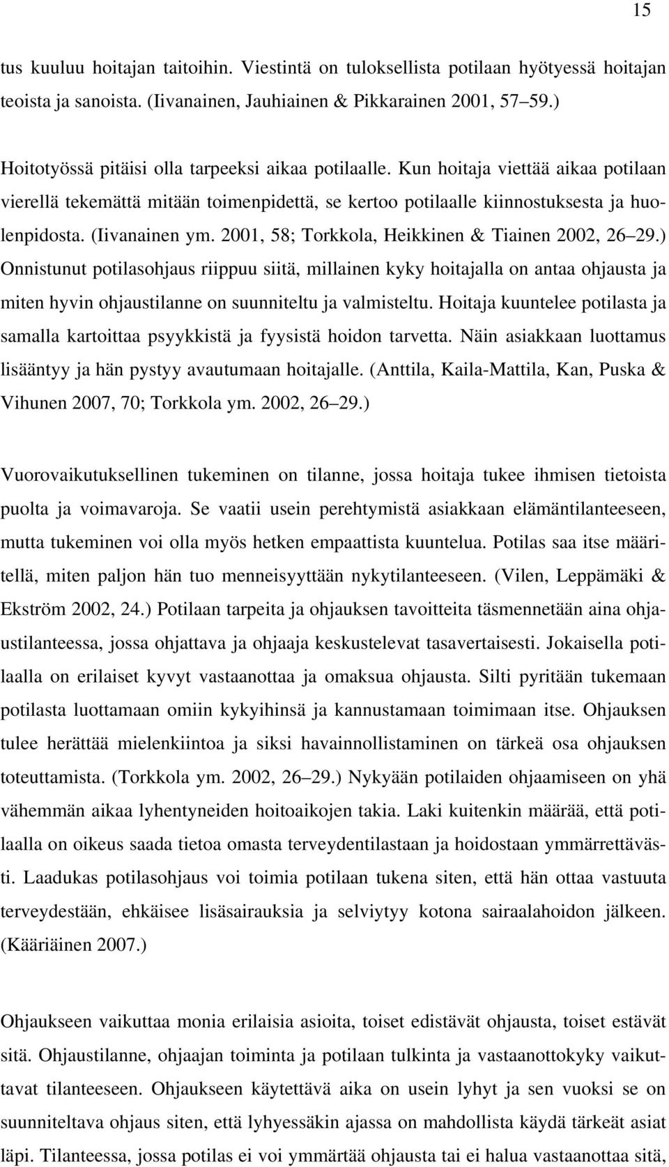 (Iivanainen ym. 2001, 58; Torkkola, Heikkinen & Tiainen 2002, 26 29.