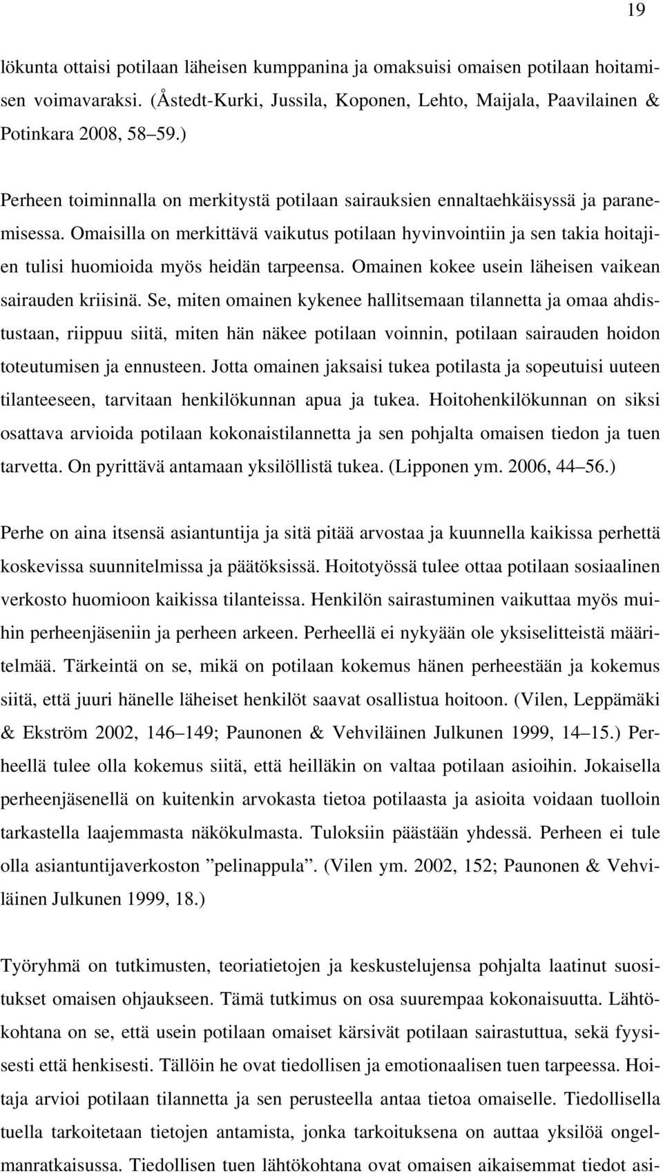 Omaisilla on merkittävä vaikutus potilaan hyvinvointiin ja sen takia hoitajien tulisi huomioida myös heidän tarpeensa. Omainen kokee usein läheisen vaikean sairauden kriisinä.