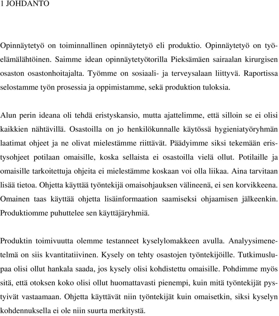 Alun perin ideana oli tehdä eristyskansio, mutta ajattelimme, että silloin se ei olisi kaikkien nähtävillä.