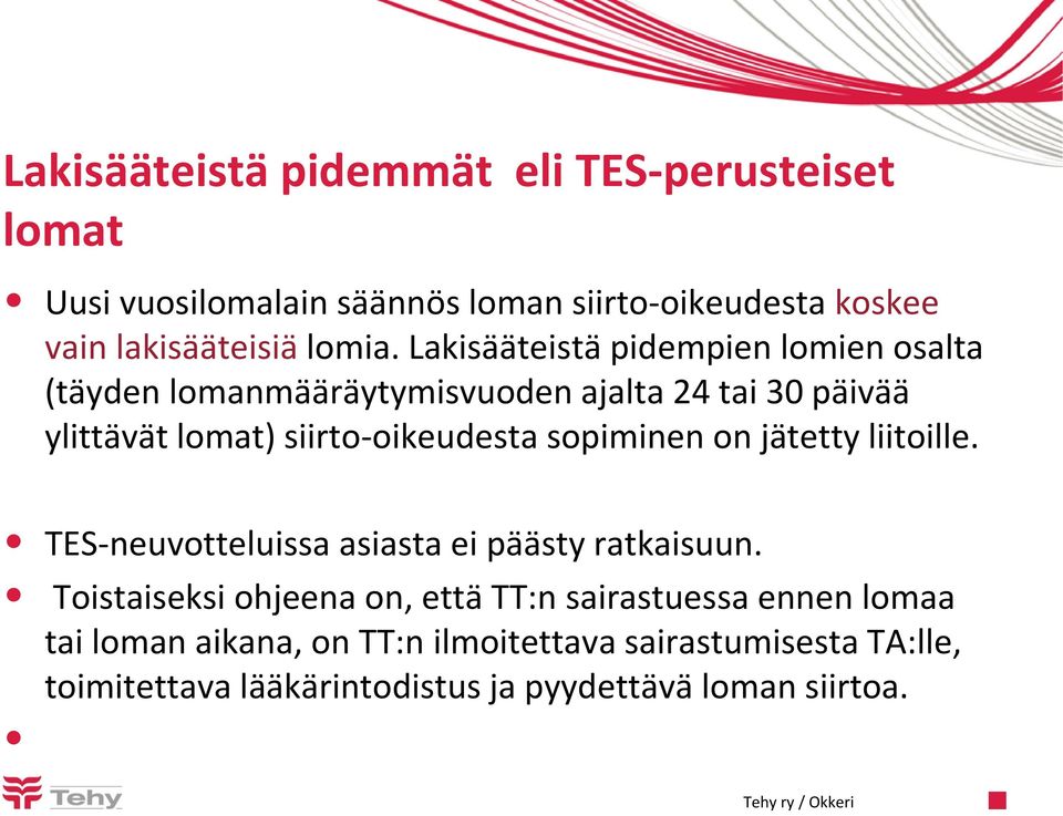 Lakisääteistä pidempien lomien osalta (täyden lomanmääräytymisvuoden ajalta 24 tai 30 päivää ylittävät lomat) siirto-oikeudesta
