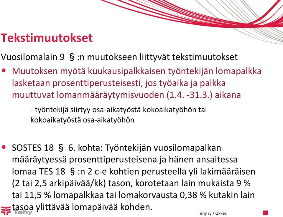 .3.) aikana - työntekijä siirtyy osa-aikatyöstä kokoaikatyöhön tai kokoaikatyöstä osa-aikatyöhön SOSTES 18 6.