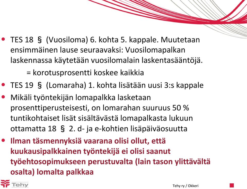 kohta lisätään uusi 3:s kappale Mikäli työntekijän lomapalkka lasketaan prosenttiperusteisesti, on lomarahan suuruus 50 % tuntikohtaiset lisät