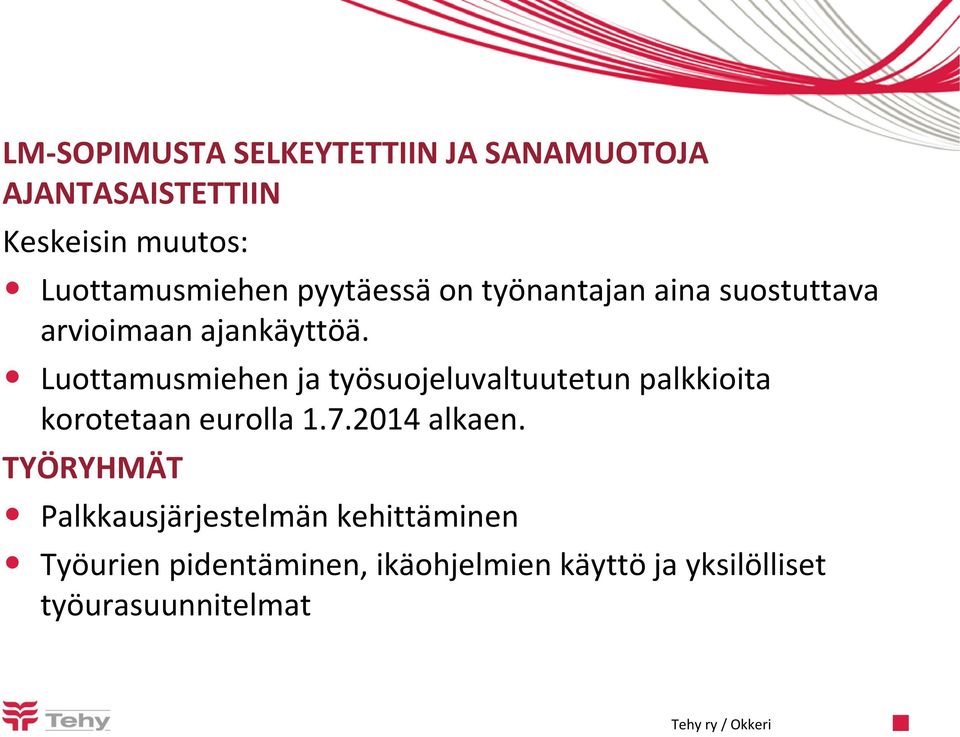 Luottamusmiehen ja työsuojeluvaltuutetun palkkioita korotetaan eurolla 1.7.2014 alkaen.
