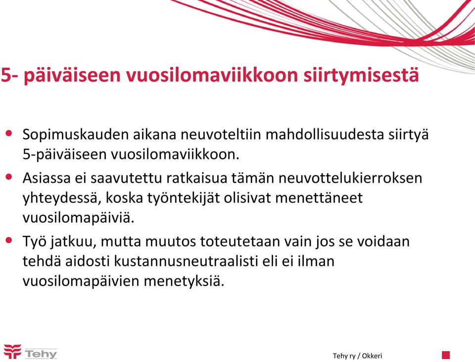 Asiassa ei saavutettu ratkaisua tämän neuvottelukierroksen yhteydessä, koska työntekijät olisivat