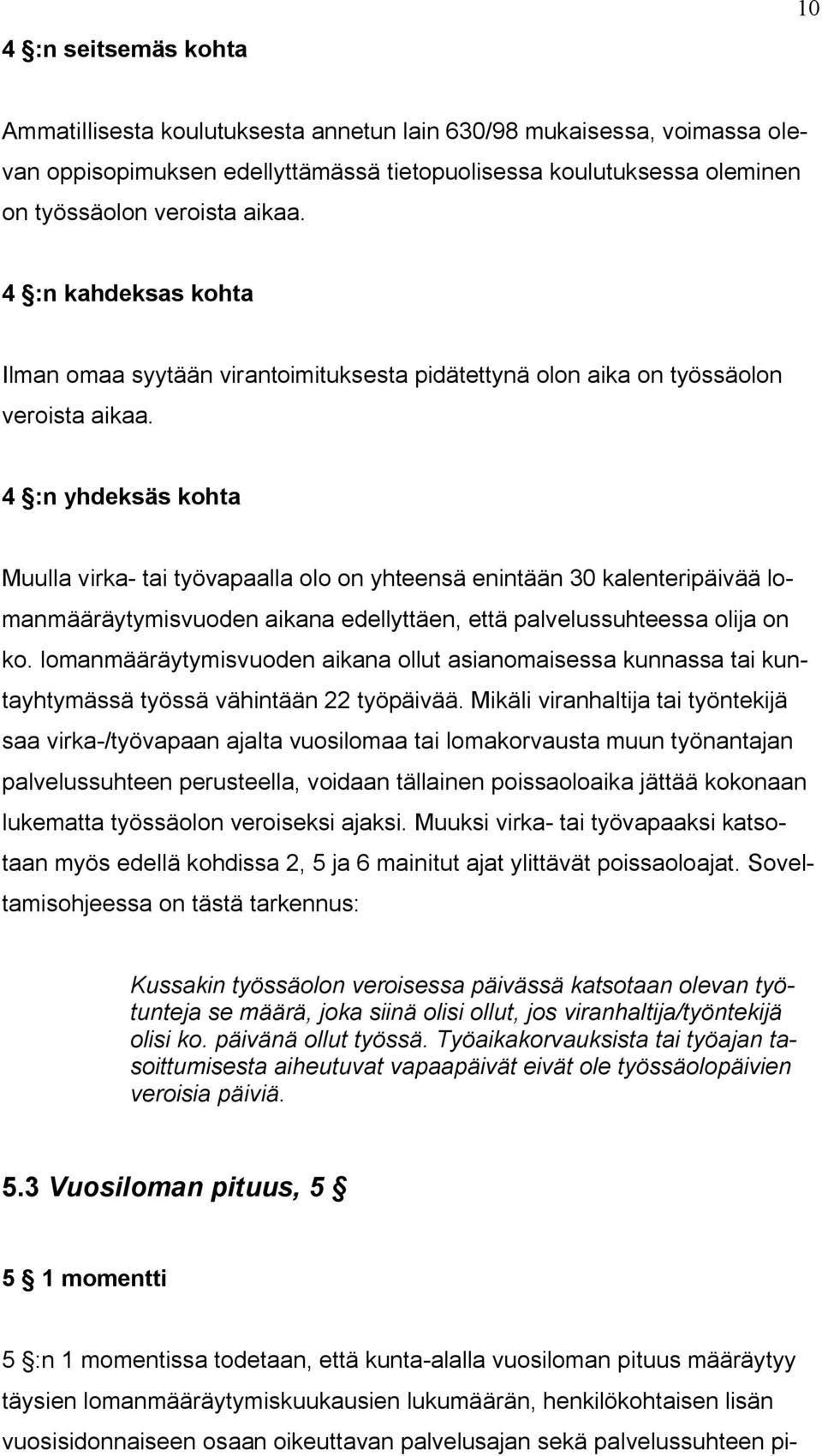 4 :n yhdeksäs kohta Muulla virka- tai työvapaalla olo on yhteensä enintään 30 kalenteripäivää lomanmääräytymisvuoden aikana edellyttäen, että palvelussuhteessa olija on ko.