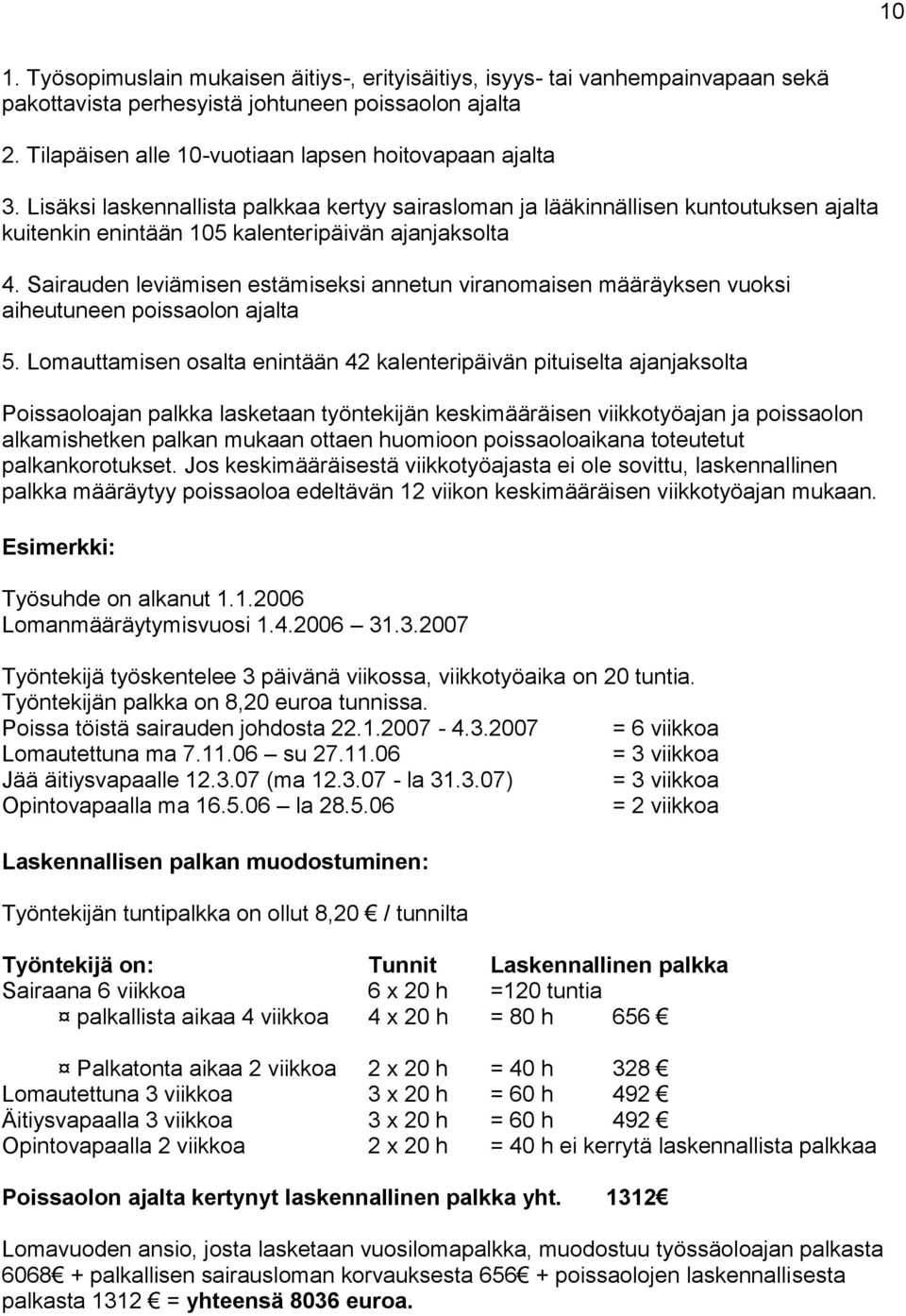 Sairauden leviämisen estämiseksi annetun viranomaisen määräyksen vuoksi aiheutuneen poissaolon ajalta 5.