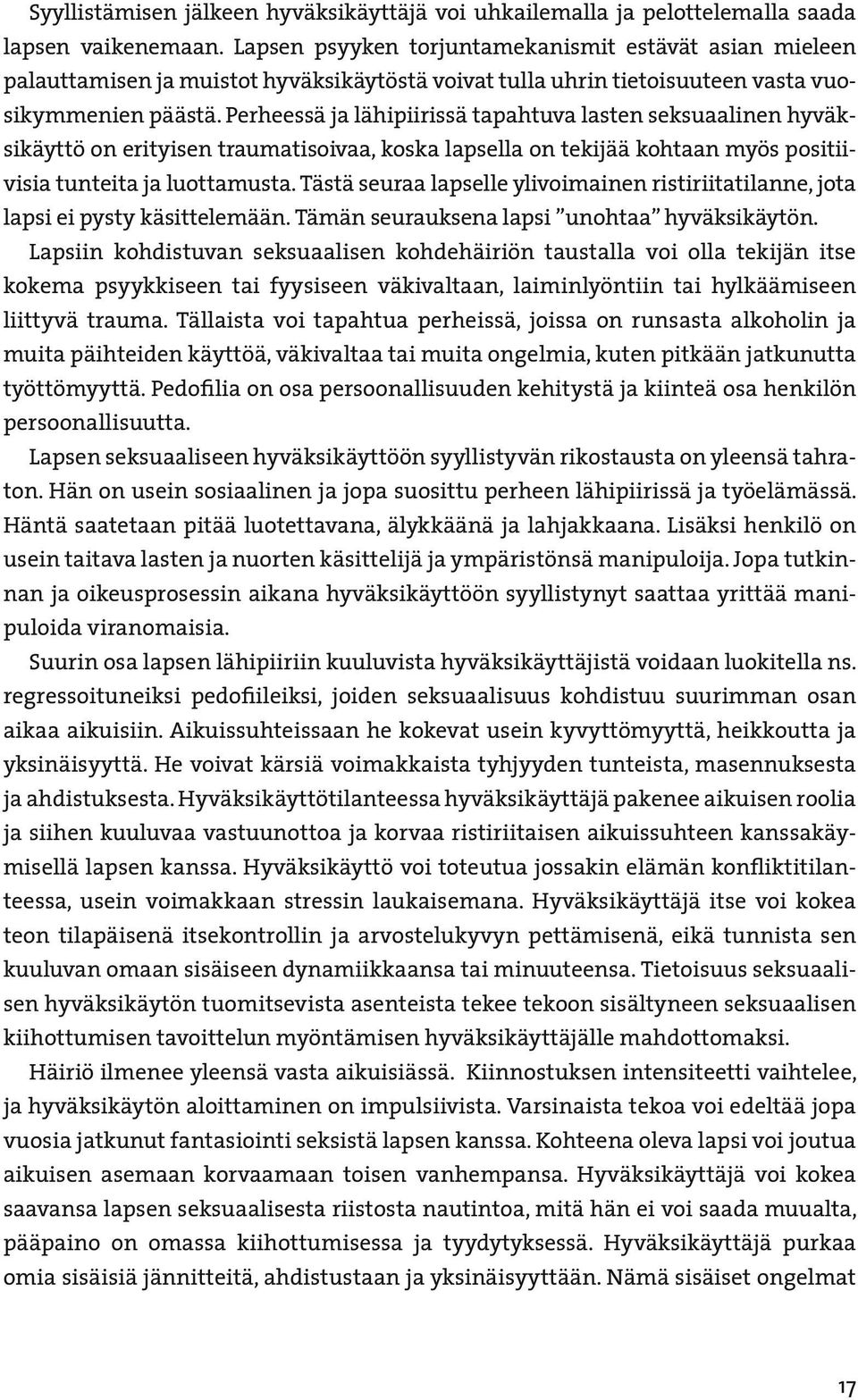 Perheessä ja lähipiirissä tapahtuva lasten seksuaalinen hyväksikäyttö on erityisen traumatisoivaa, koska lapsella on tekijää kohtaan myös positiivisia tunteita ja luottamusta.