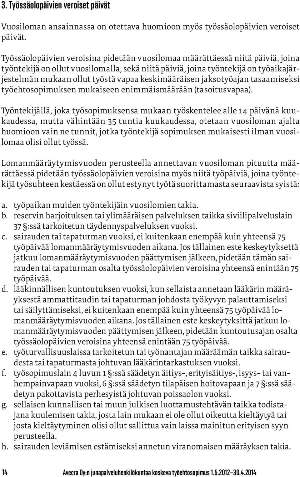 keskimääräisen jaksotyöajan tasaamiseksi työehtosopimuksen mukaiseen enimmäismäärään (tasoitusvapaa).