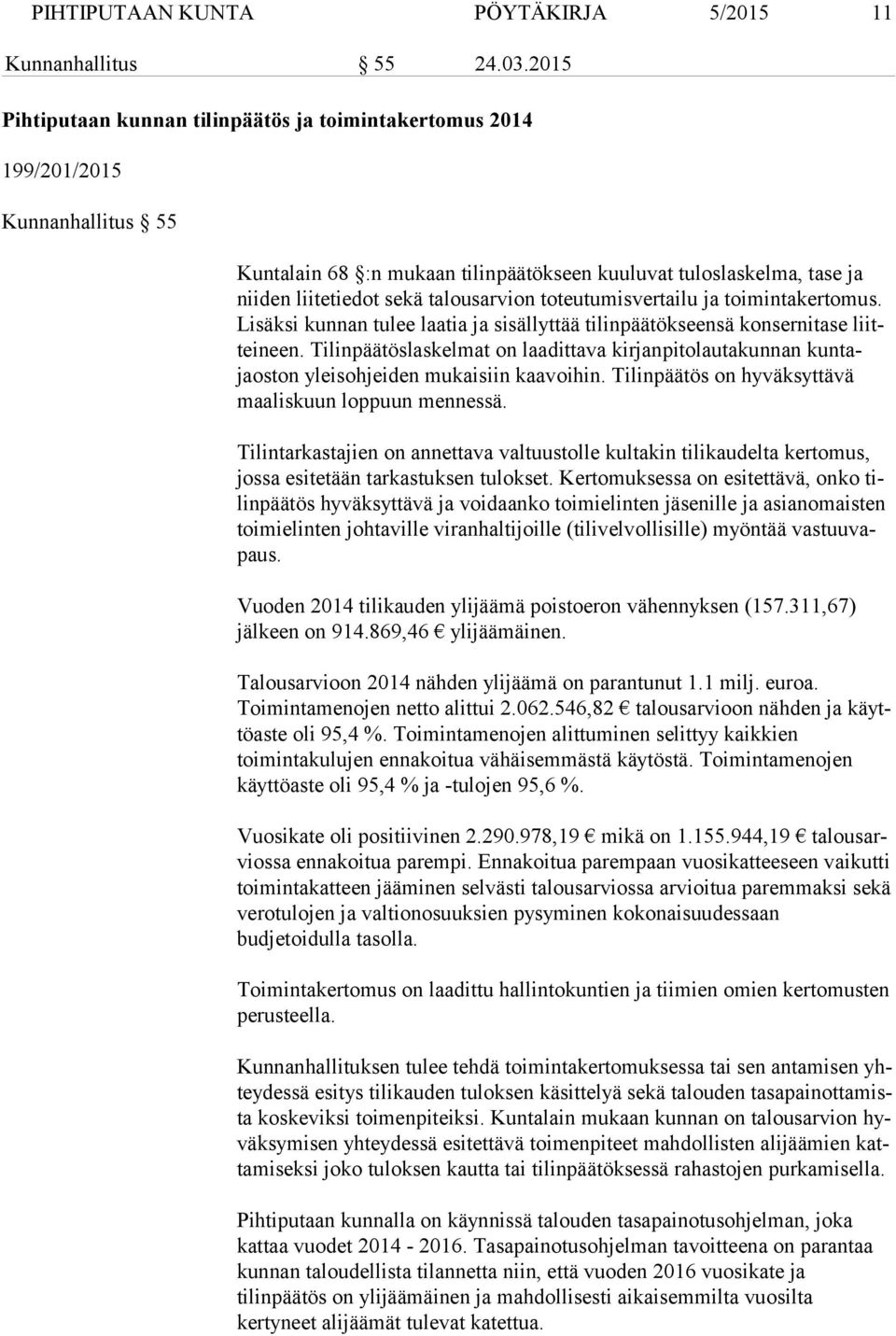 toteutumisvertailu ja toimintakertomus. Lisäksi kunnan tulee laatia ja sisällyttää tilinpäätökseensä konsernitase liittei neen.