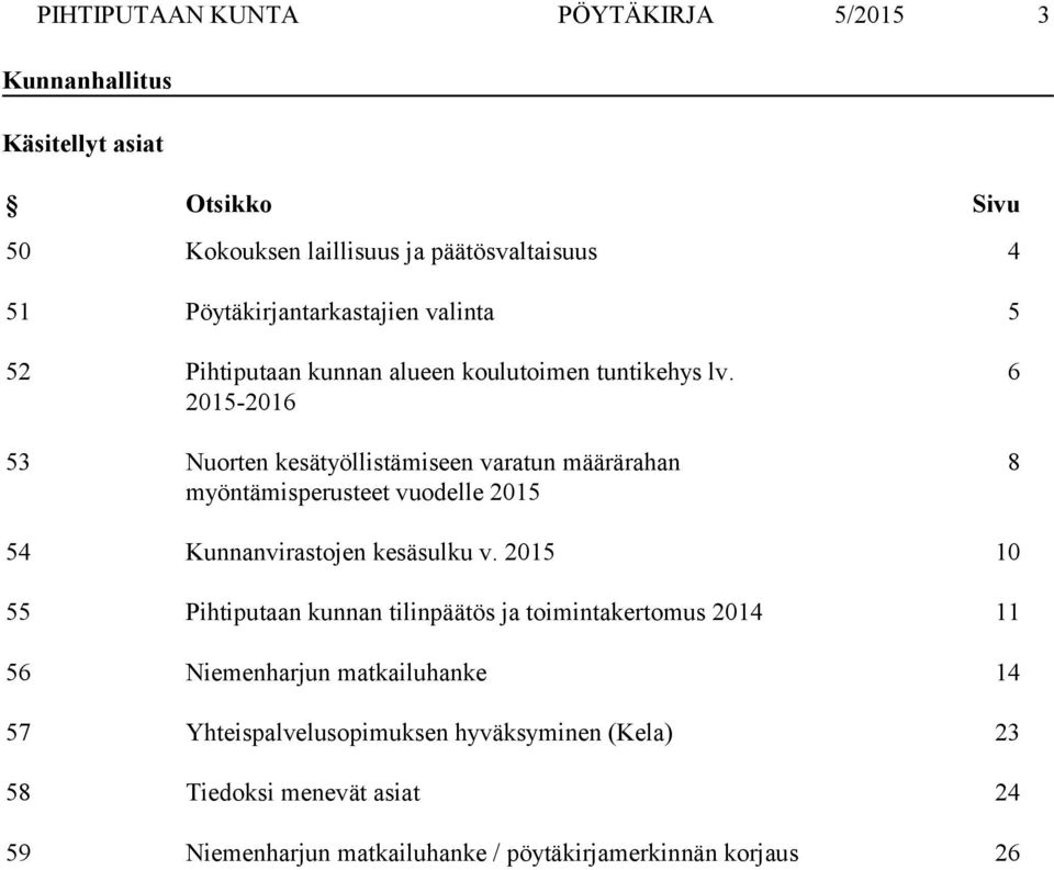 2015-2016 53 Nuorten kesätyöllistämiseen varatun määrärahan myöntämisperusteet vuodelle 2015 6 8 54 Kunnanvirastojen kesäsulku v.