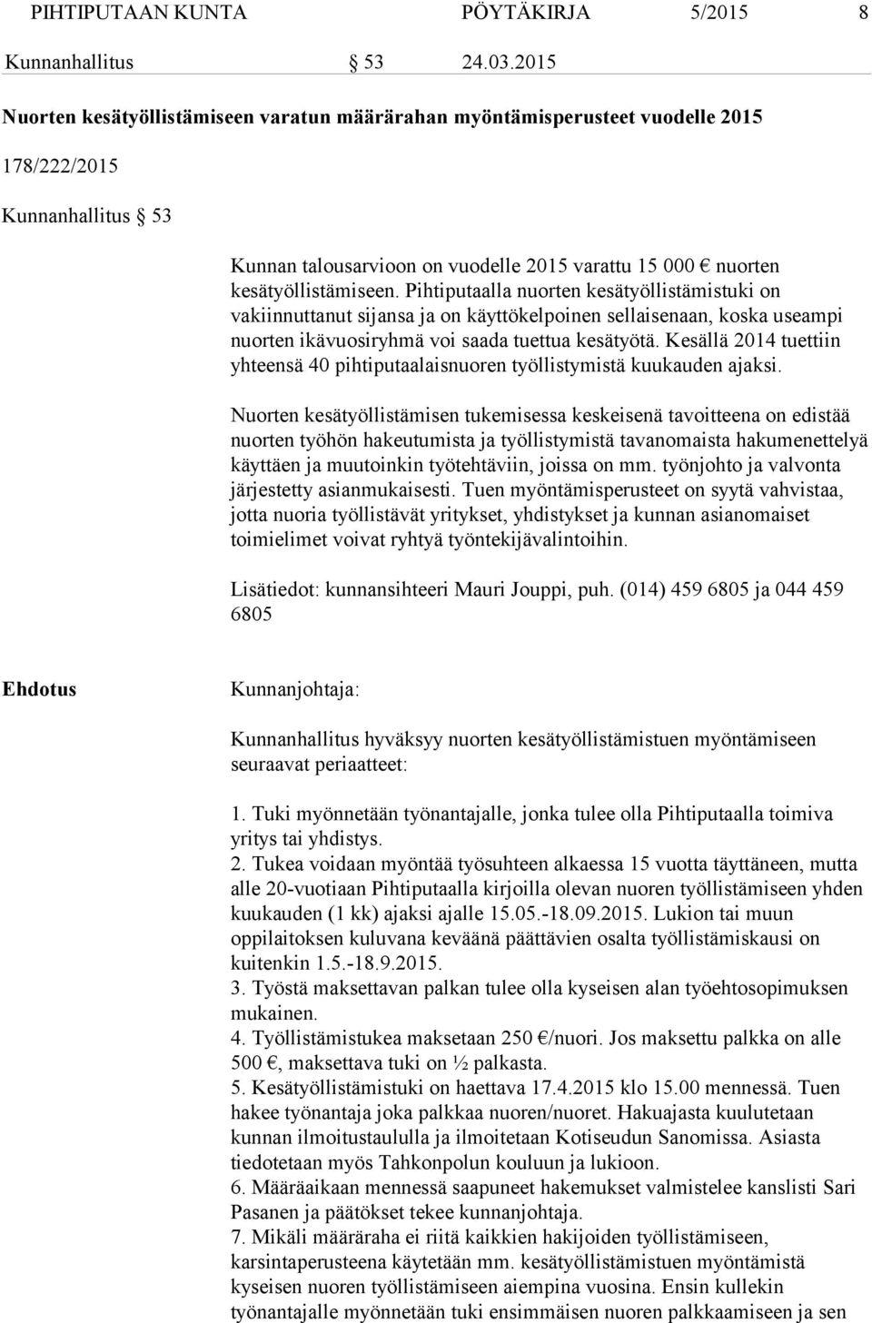 Pihtiputaalla nuorten kesätyöllistämistuki on vakiinnuttanut sijansa ja on käyttökelpoinen sellaisenaan, koska useampi nuorten ikävuosiryhmä voi saada tuettua kesätyötä.