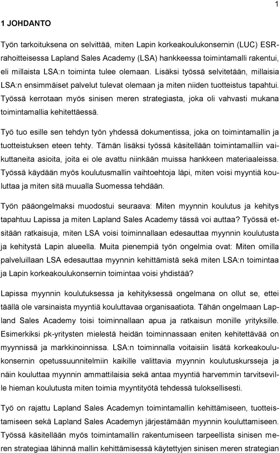 Työssä kerrotaan myös sinisen meren strategiasta, joka oli vahvasti mukana toimintamallia kehitettäessä.