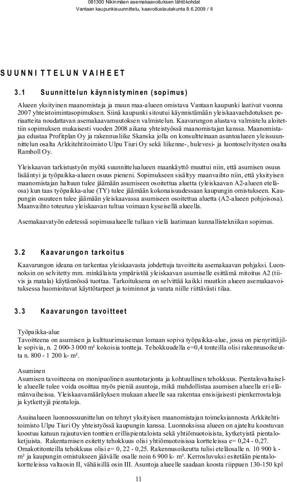 Siinä kaupunki sitoutui käynnistämään yleiskaavaehdotuksen periaatteita noudattavan asemakaavamuutoksen valmistelun.