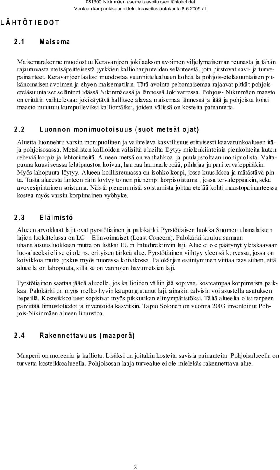 turvepainanteet. Keravanjoenlaakso muodostaa suunnittelualueen kohdalla pohjois-eteläsuuntaisen pitkänomaisen avoimen ja ehyen maisematilan.